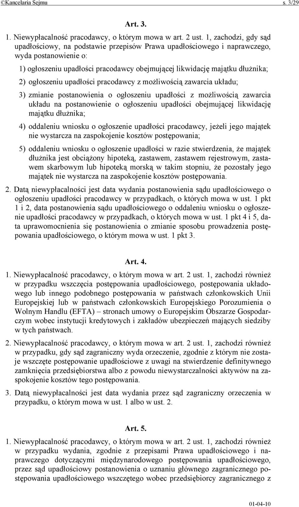 ogłoszeniu upadłości pracodawcy z możliwością zawarcia układu; 3) zmianie postanowienia o ogłoszeniu upadłości z możliwością zawarcia układu na postanowienie o ogłoszeniu upadłości obejmującej