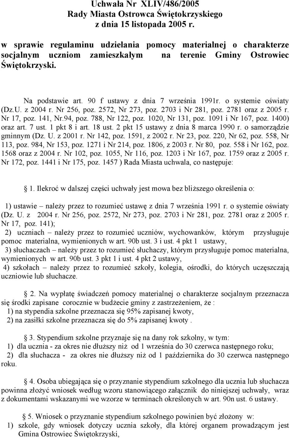 o systemie oświaty (Dz.U. z 2004 r. Nr 256, poz. 2572, Nr 273, poz. 2703 i Nr 281, poz. 2781 oraz z 2005 r. Nr 17, poz. 141, Nr.94, poz. 788, Nr 122, poz. 1020, Nr 131, poz. 1091 i Nr 167, poz.