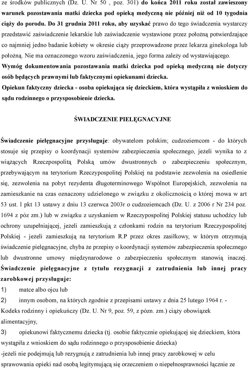 kobiety w okresie ciąży przeprowadzone przez lekarza ginekologa lub położną. Nie ma oznaczonego wzoru zaświadczenia, jego forma zależy od wystawiającego.