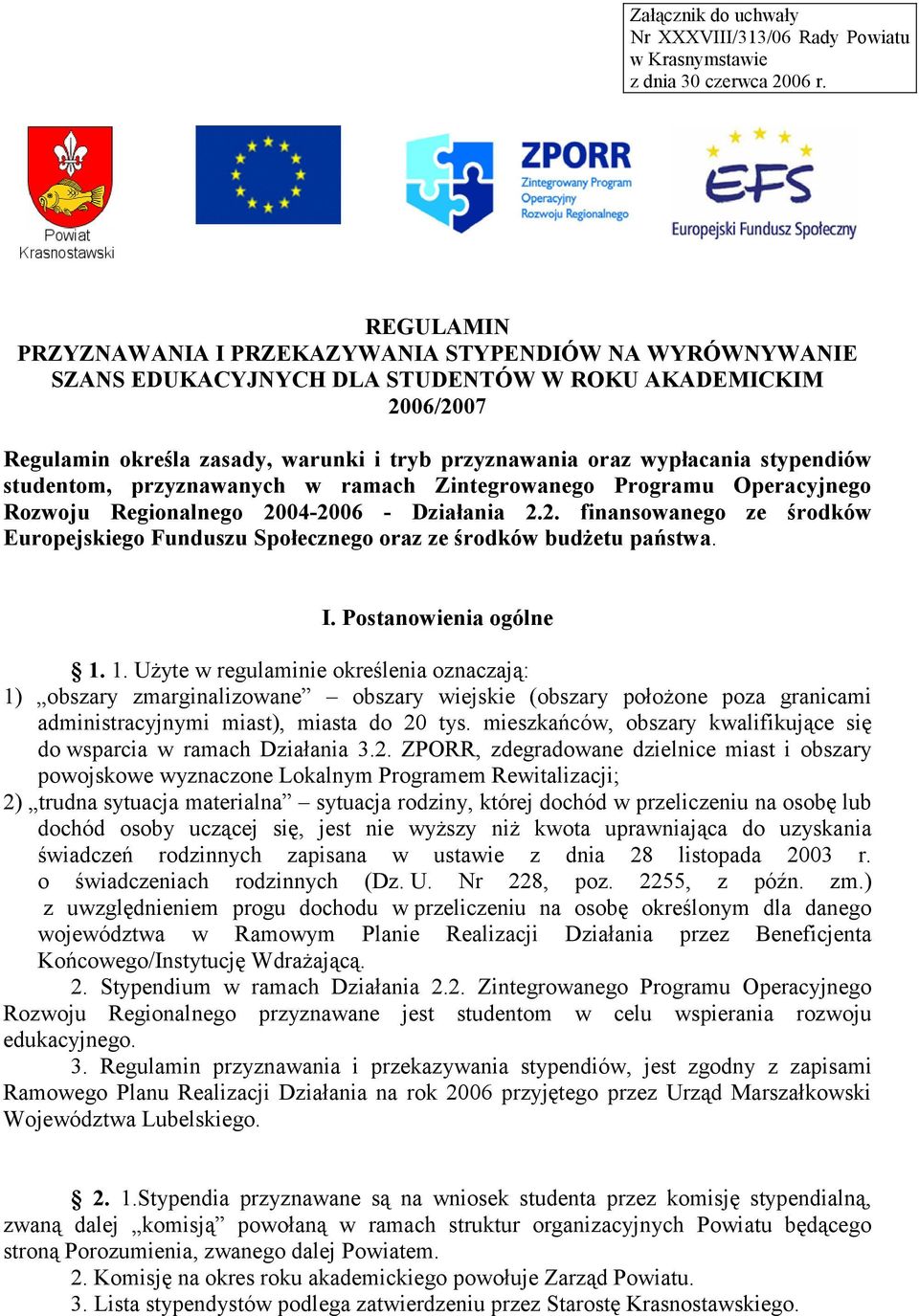 stypendiów studentom, przyznawanych w ramach Zintegrowanego Programu Operacyjnego Rozwoju Regionalnego 2004-2006 - Działania 2.2. finansowanego ze środków Europejskiego Funduszu Społecznego oraz ze środków budżetu państwa.