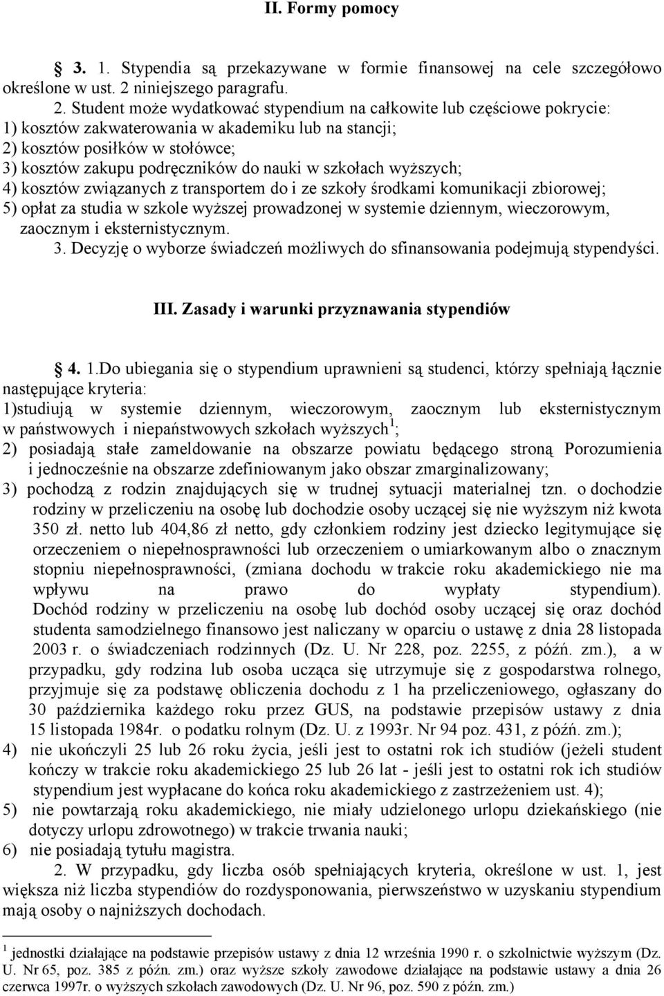 Student może wydatkować stypendium na całkowite lub częściowe pokrycie: 1) kosztów zakwaterowania w akademiku lub na stancji; 2) kosztów posiłków w stołówce; 3) kosztów zakupu podręczników do nauki w