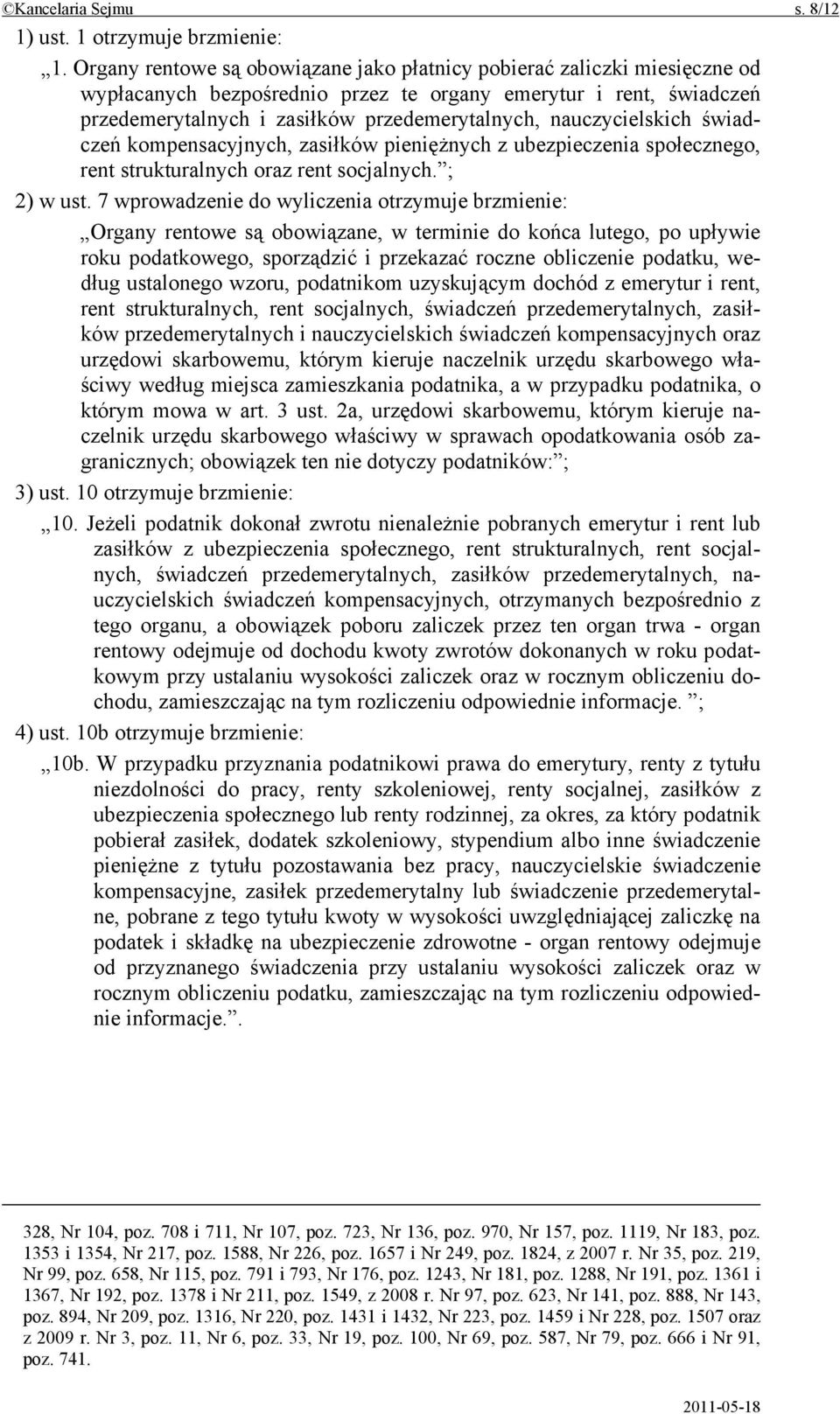 nauczycielskich świadczeń kompensacyjnych, zasiłków pieniężnych z ubezpieczenia społecznego, rent strukturalnych oraz rent socjalnych. ; 2) w ust.