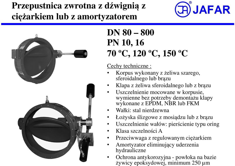 wykonane z EPDM, NBR lub FKM Wałki: stal nierdzewna Łożyska ślizgowe z mosiądzu lub z brązu Uszczelnienie wałów: pierścienie typu oring Klasa szczelności