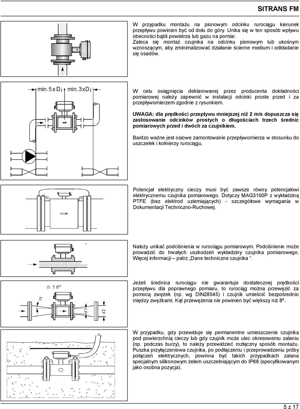 W celu osiągnięcia deklarowanej przez producenta dokładności pomiarowej należy zapewnić w instalacji odcinki proste przed i za przepływomierzem zgodnie z rysunkiem.