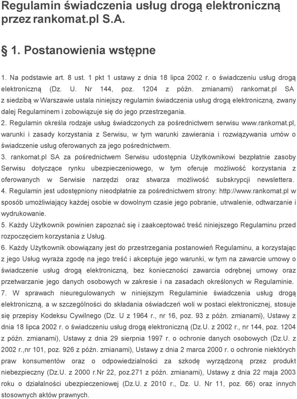 pl SA z siedzibą w Warszawie ustala niniejszy regulamin świadczenia usług drogą elektroniczną, zwany dalej Regulaminem i zobowiązuje się do jego przestrzegania. 2.