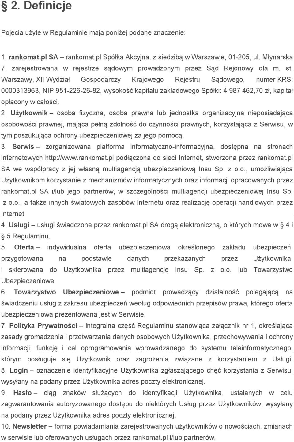 Warszawy, XII Wydział Gospodarczy Krajowego Rejestru Sądowego, numer KRS: 0000313963, NIP 951-226-26-82, wysokość kapitału zakładowego Spółki: 4 987 462,70 zł, kapitał opłacony w całości. 2.