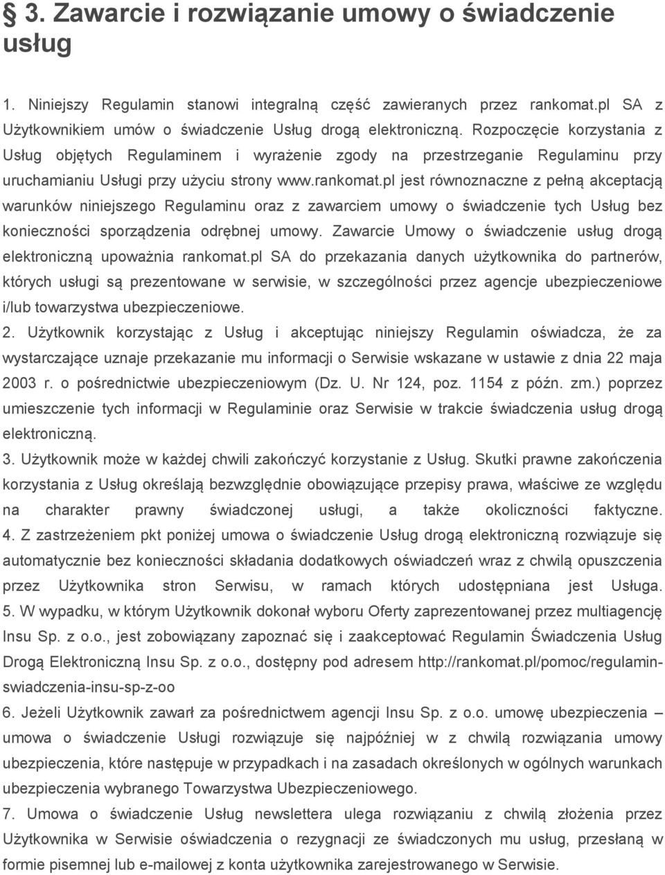 pl jest równoznaczne z pełną akceptacją warunków niniejszego Regulaminu oraz z zawarciem umowy o świadczenie tych Usług bez konieczności sporządzenia odrębnej umowy.