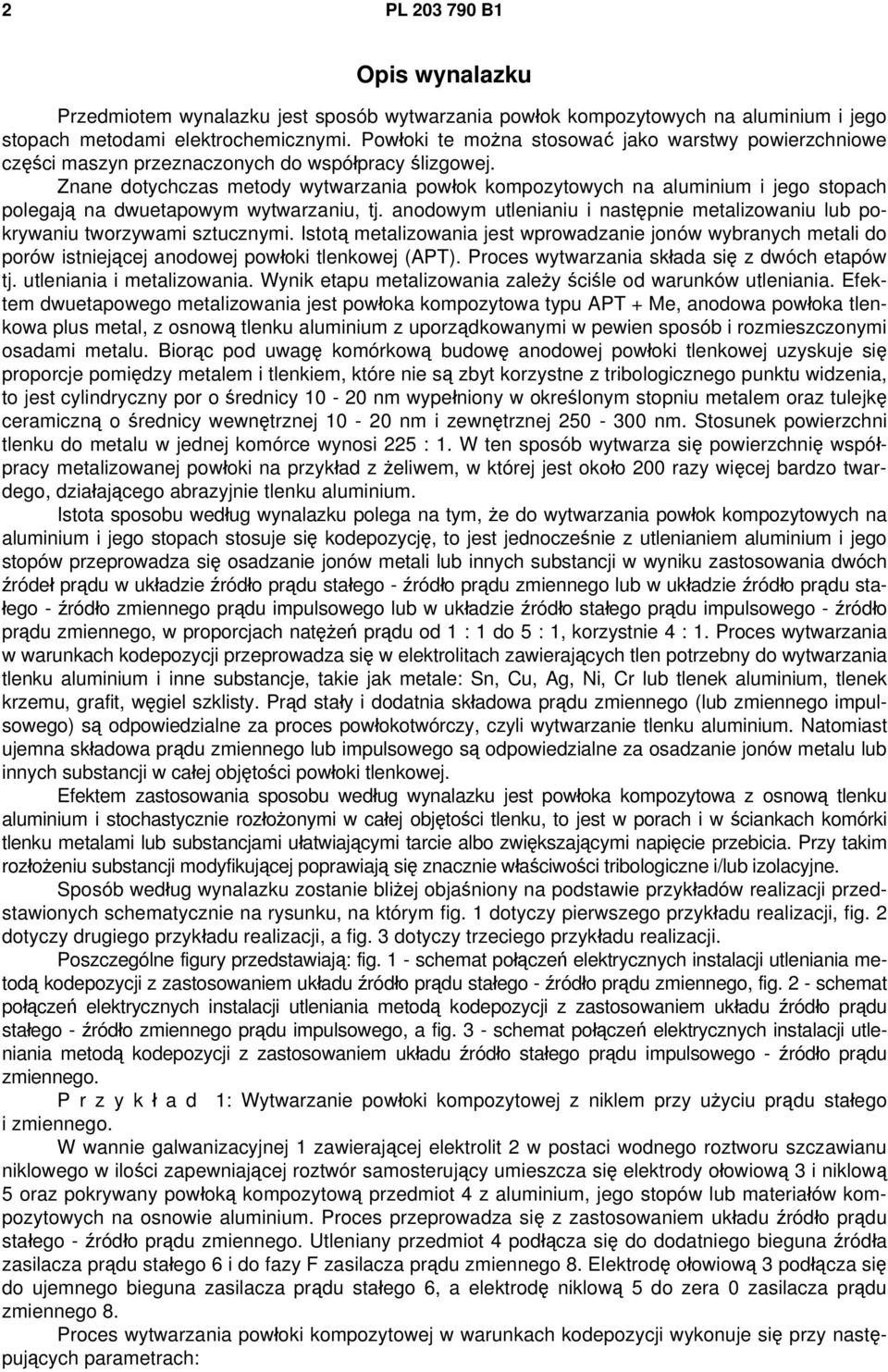 Znane dotychczas metody wytwarzania powłok kompozytowych na aluminium i jego stopach polegają na dwuetapowym wytwarzaniu, tj.