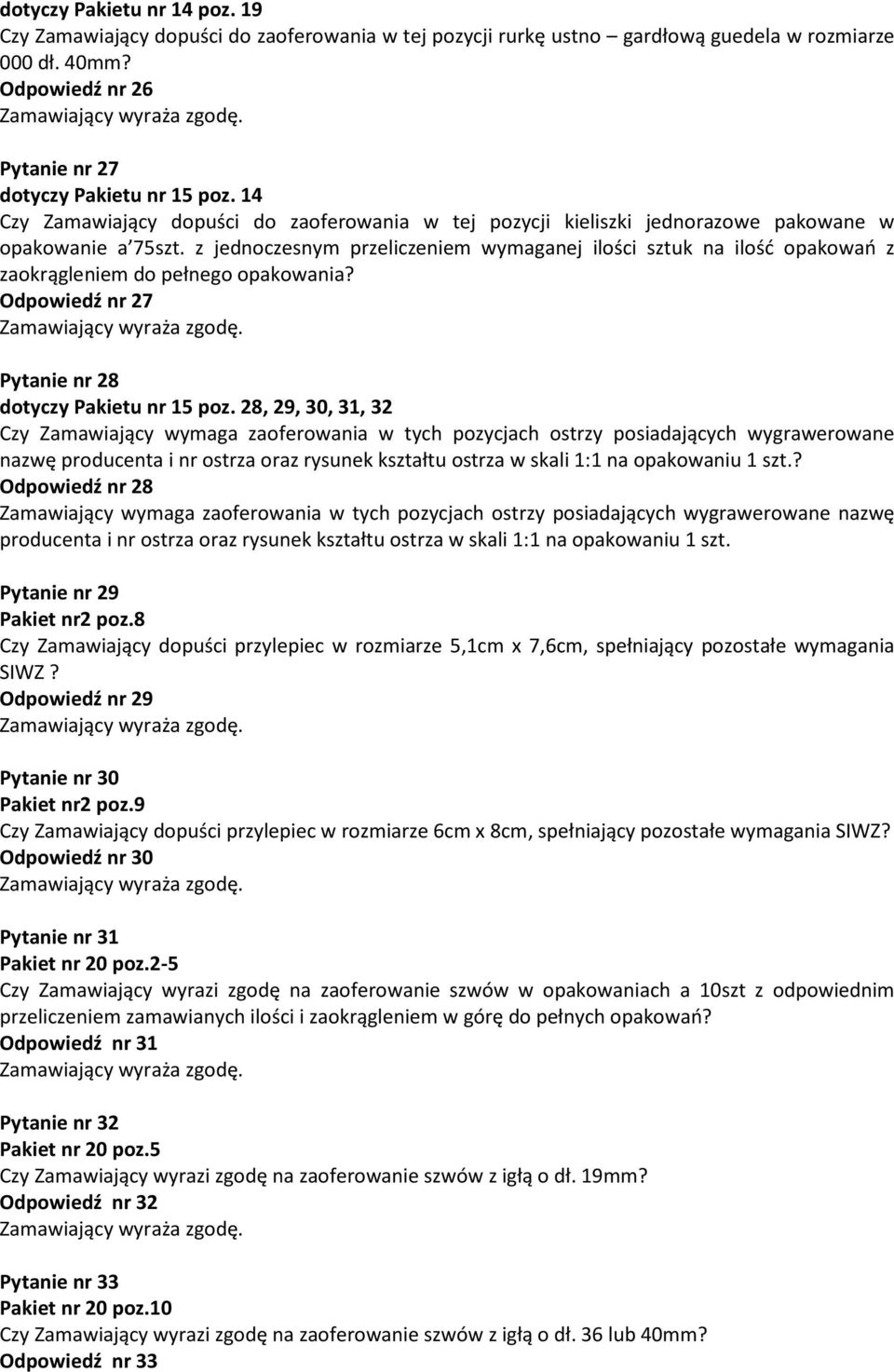 z jednoczesnym przeliczeniem wymaganej ilości sztuk na ilość opakowań z zaokrągleniem do pełnego opakowania? Odpowiedź nr 27 Pytanie nr 28 dotyczy Pakietu nr 15 poz.