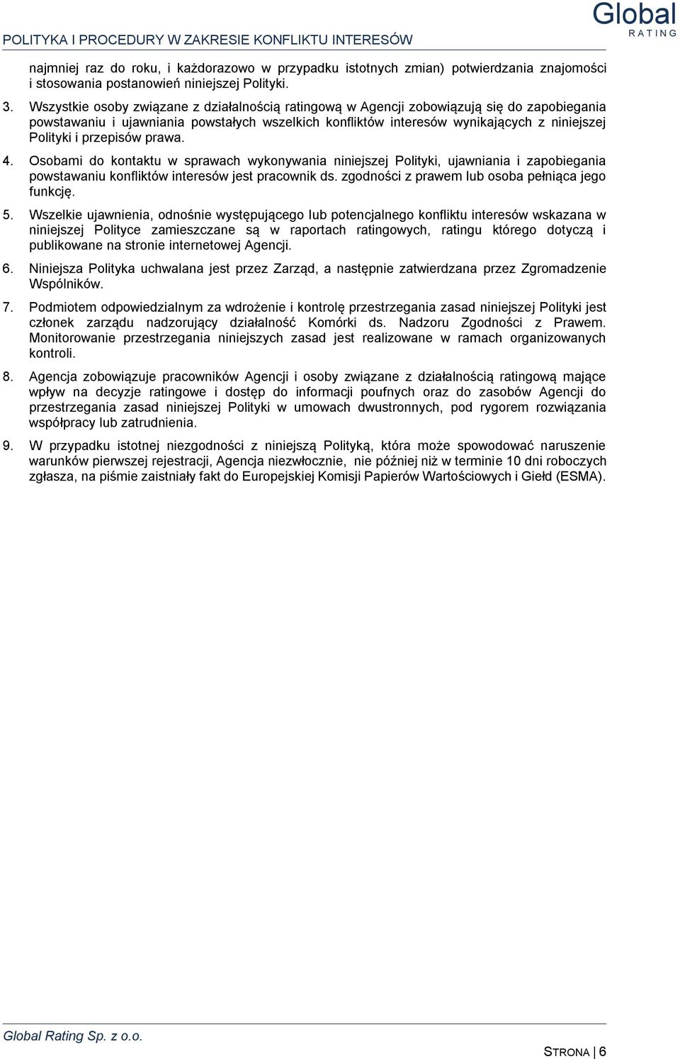 przepisów prawa. 4. Osobami do kontaktu w sprawach wykonywania niniejszej Polityki, ujawniania i zapobiegania powstawaniu konfliktów interesów jest pracownik ds.