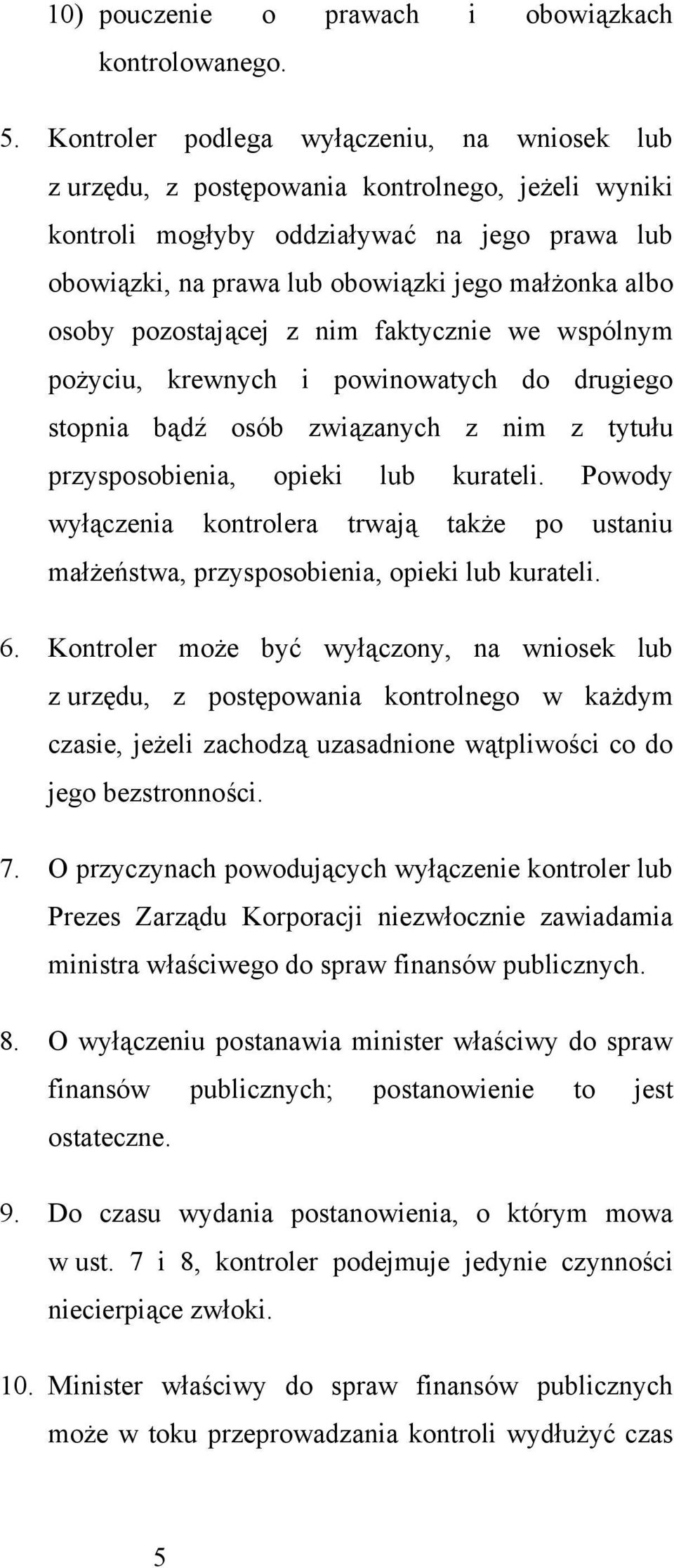 osoby pozostającej z nim faktycznie we wspólnym pożyciu, krewnych i powinowatych do drugiego stopnia bądź osób związanych z nim z tytułu przysposobienia, opieki lub kurateli.