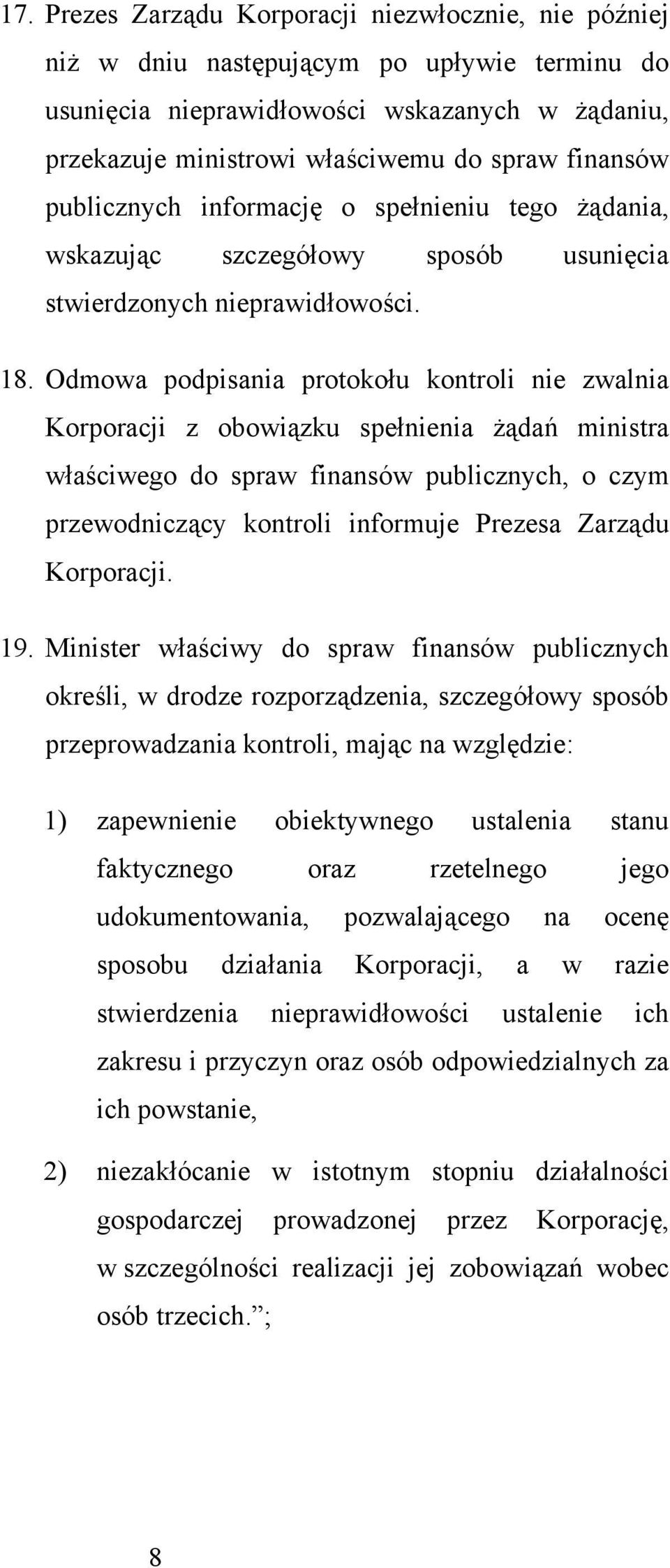 Odmowa podpisania protokołu kontroli nie zwalnia Korporacji z obowiązku spełnienia żądań ministra właściwego do spraw finansów publicznych, o czym przewodniczący kontroli informuje Prezesa Zarządu