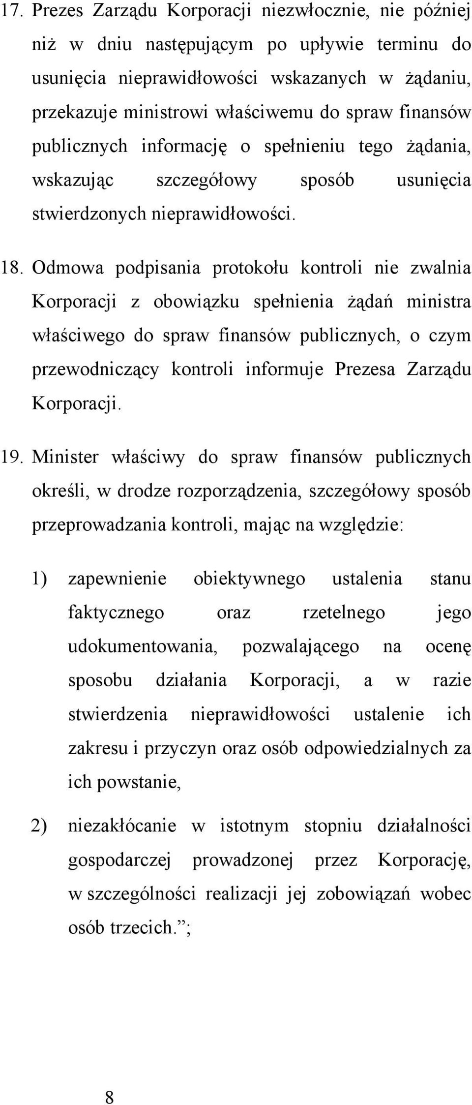 Odmowa podpisania protokołu kontroli nie zwalnia Korporacji z obowiązku spełnienia żądań ministra właściwego do spraw finansów publicznych, o czym przewodniczący kontroli informuje Prezesa Zarządu