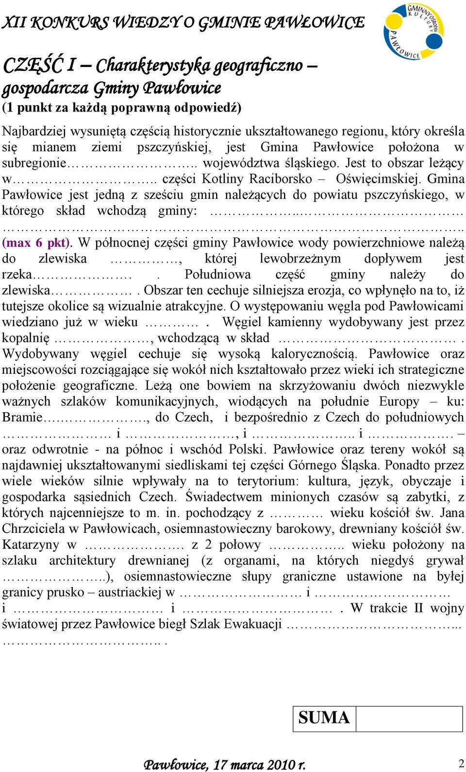 Gmina Pawłowice jest jedną z sześciu gmin należących do powiatu pszczyńskiego, w którego skład wchodzą gminy:.... (max 6 pkt).