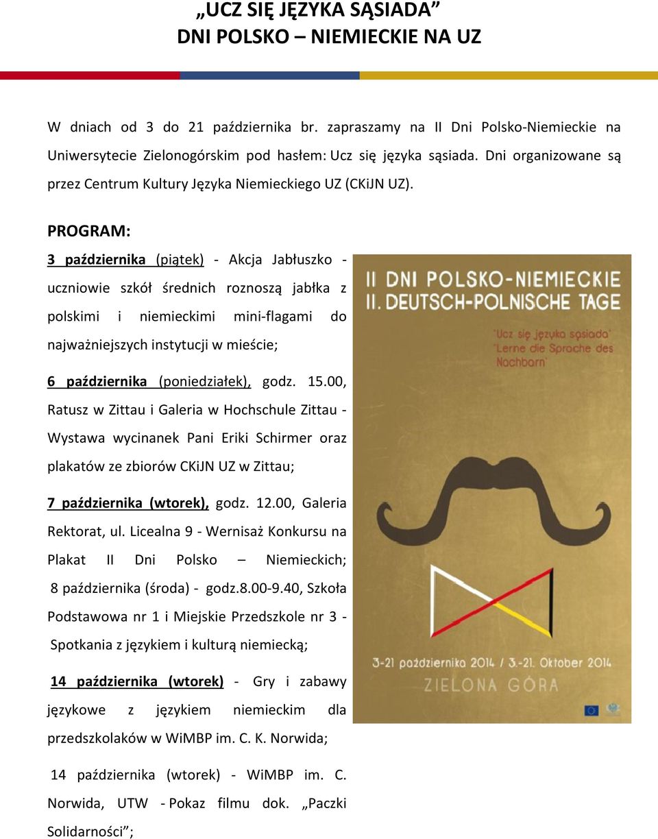PROGRAM: 3 października (piątek) - Akcja Jabłuszko - uczniowie szkół średnich roznoszą jabłka z polskimi i niemieckimi mini-flagami do najważniejszych instytucji w mieście; 6 października