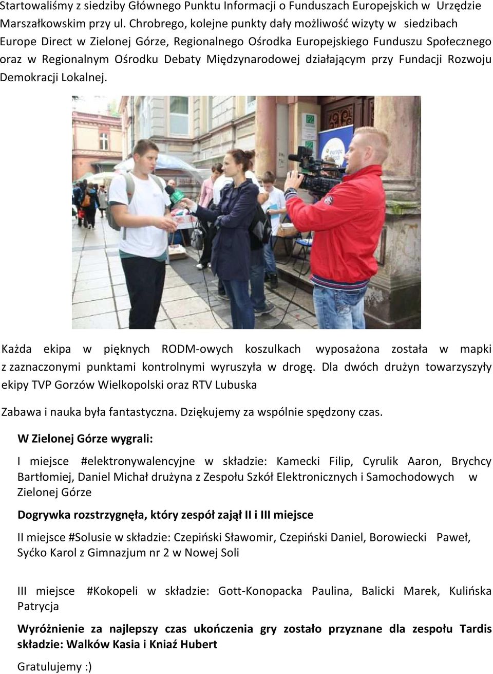 działającym przy Fundacji Rozwoju Demokracji Lokalnej. Każda ekipa w pięknych RODM-owych koszulkach wyposażona została w mapki z zaznaczonymi punktami kontrolnymi wyruszyła w drogę.