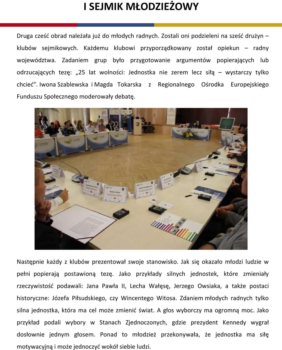 Iwona Szablewska i Magda Tokarska z Regionalnego Ośrodka Europejskiego Funduszu Społecznego moderowały debatę. Następnie każdy z klubów prezentował swoje stanowisko.