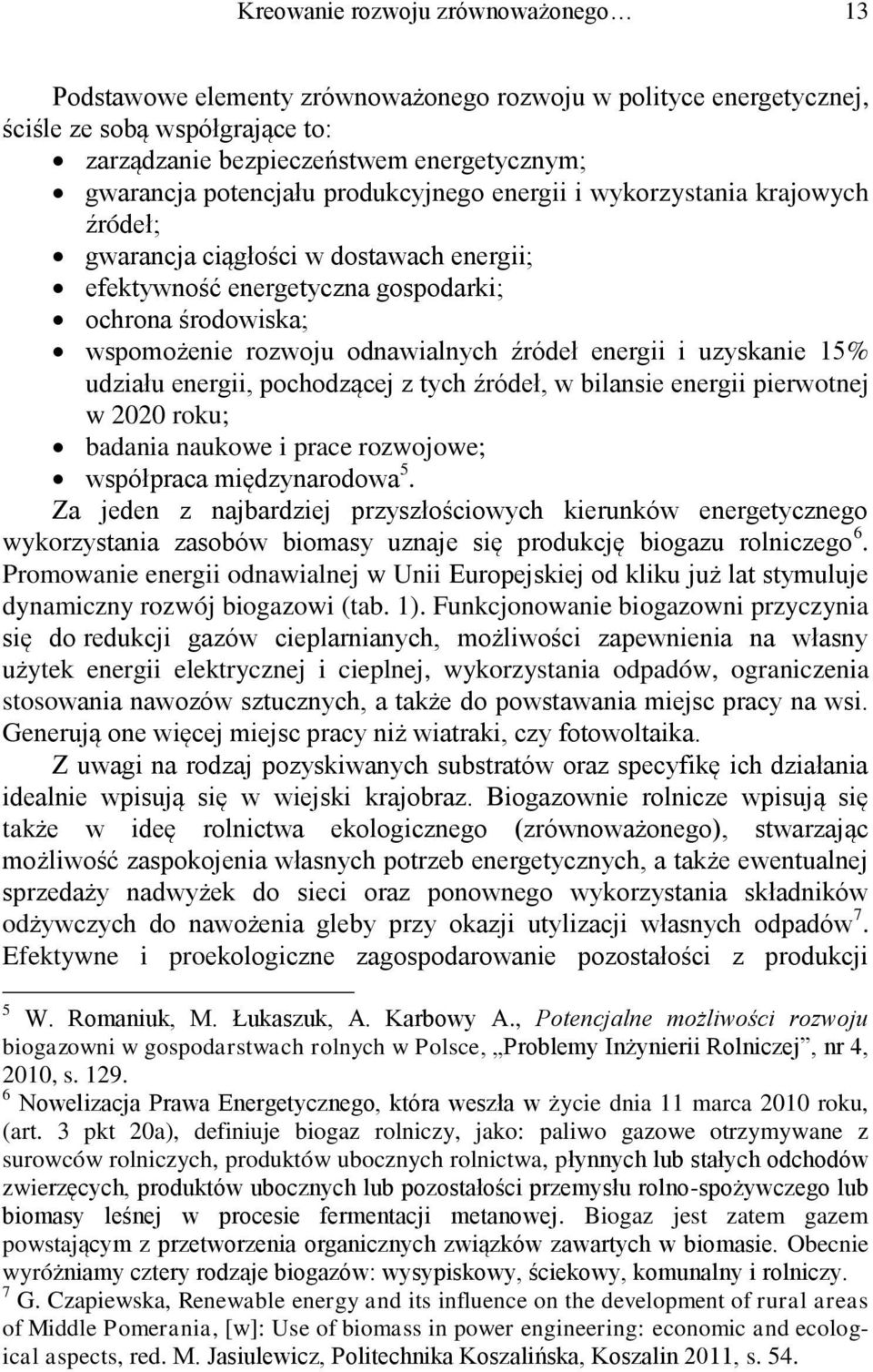 źródeł energii i uzyskanie 15% udziału energii, pochodzącej z tych źródeł, w bilansie energii pierwotnej w 2020 roku; badania naukowe i prace rozwojowe; współpraca międzynarodowa 5.