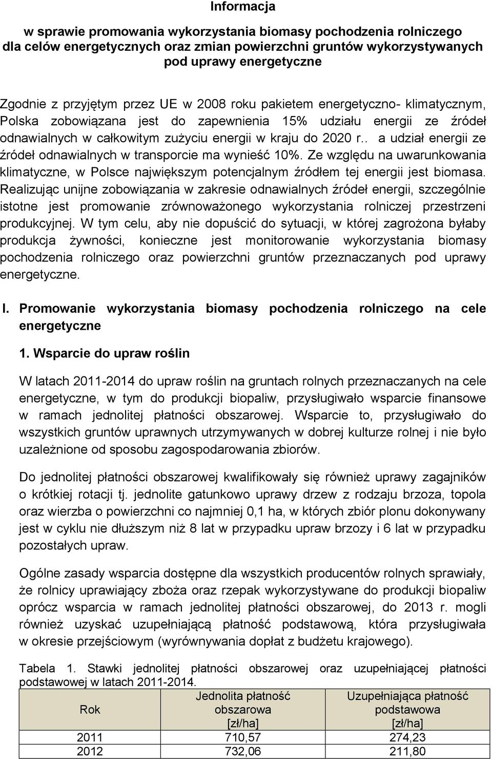 . a udział energii ze źródeł odnawialnych w transporcie ma wynieść 10%. Ze względu na uwarunkowania klimatyczne, w Polsce największym potencjalnym źródłem tej energii jest biomasa.