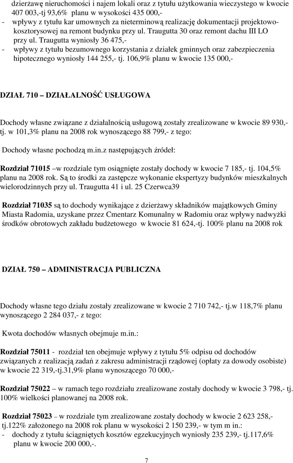 Traugutta wyniosły 36 475,- - wpływy z tytułu bezumownego korzystania z działek gminnych oraz zabezpieczenia hipotecznego wyniosły 144 255,- tj.