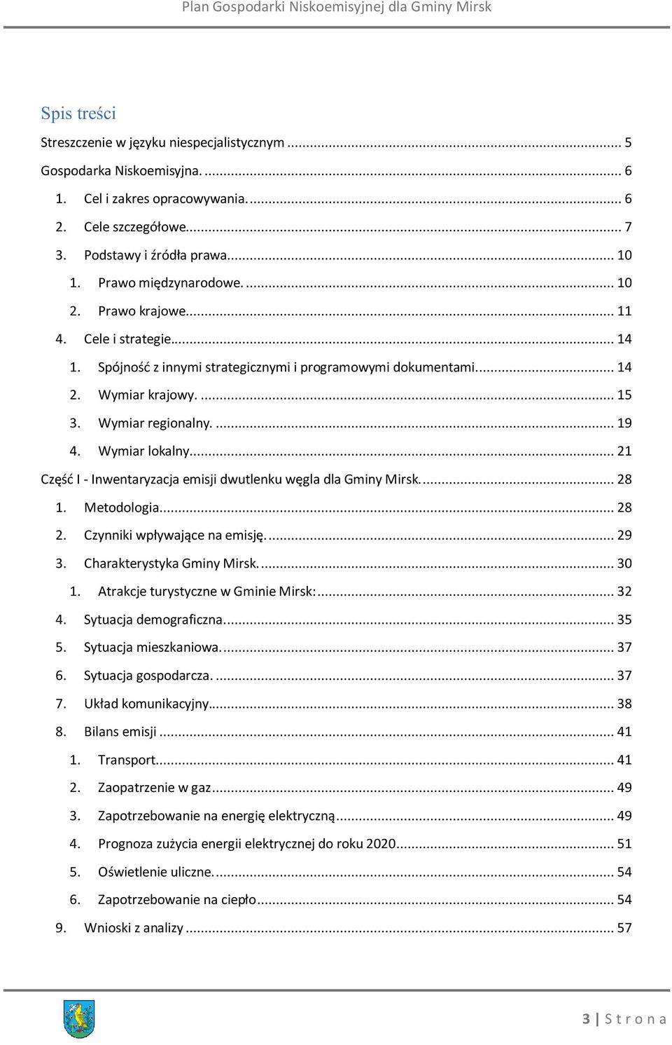 Wymiar lokalny... 21 Część I - Inwentaryzacja emisji dwutlenku węgla dla Gminy Mirsk... 28 1. Metodologia... 28 2. Czynniki wpływające na emisję... 29 3. Charakterystyka Gminy Mirsk... 30 1.