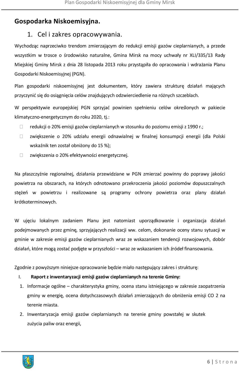 Mirsk z dnia 28 listopada 2013 roku przystąpiła do opracowania i wdrażania Planu Gospodarki Niskoemisyjnej (PGN).
