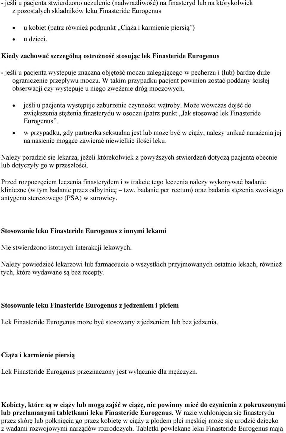 Kiedy zachować szczególną ostrożność stosując lek Finasteride Eurogenus - jeśli u pacjenta występuje znaczna objętość moczu zalegającego w pęcherzu i (lub) bardzo duże ograniczenie przepływu moczu.