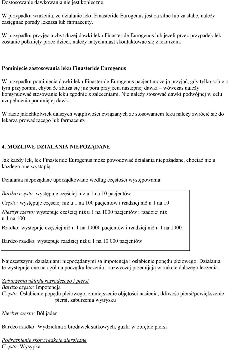 Pominięcie zastosowania leku Finasteride Eurogenus W przypadku pominięcia dawki leku Finasteride Eurogenus pacjent może ją przyjąć, gdy tylko sobie o tym przypomni, chyba że zbliża się już pora