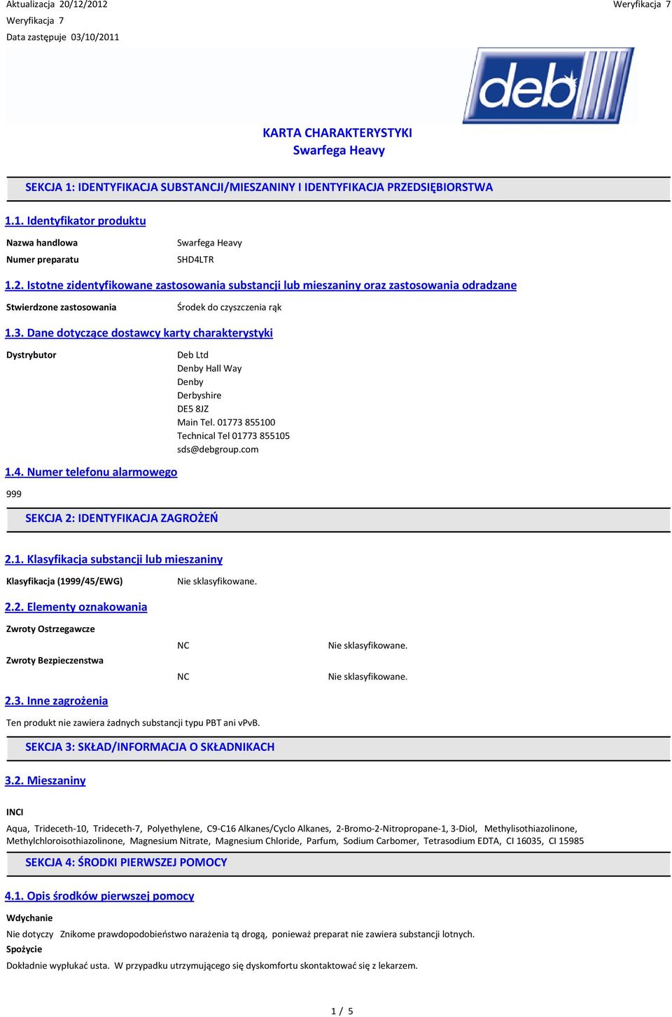 Dane dotyczące dostawcy karty charakterystyki Dystrybutor Deb Ltd Denby Hall Way Denby Derbyshire DE5 8JZ Main Tel. 01773855100 Technical Tel 01773855105 sds@debgroup.com 1.4.