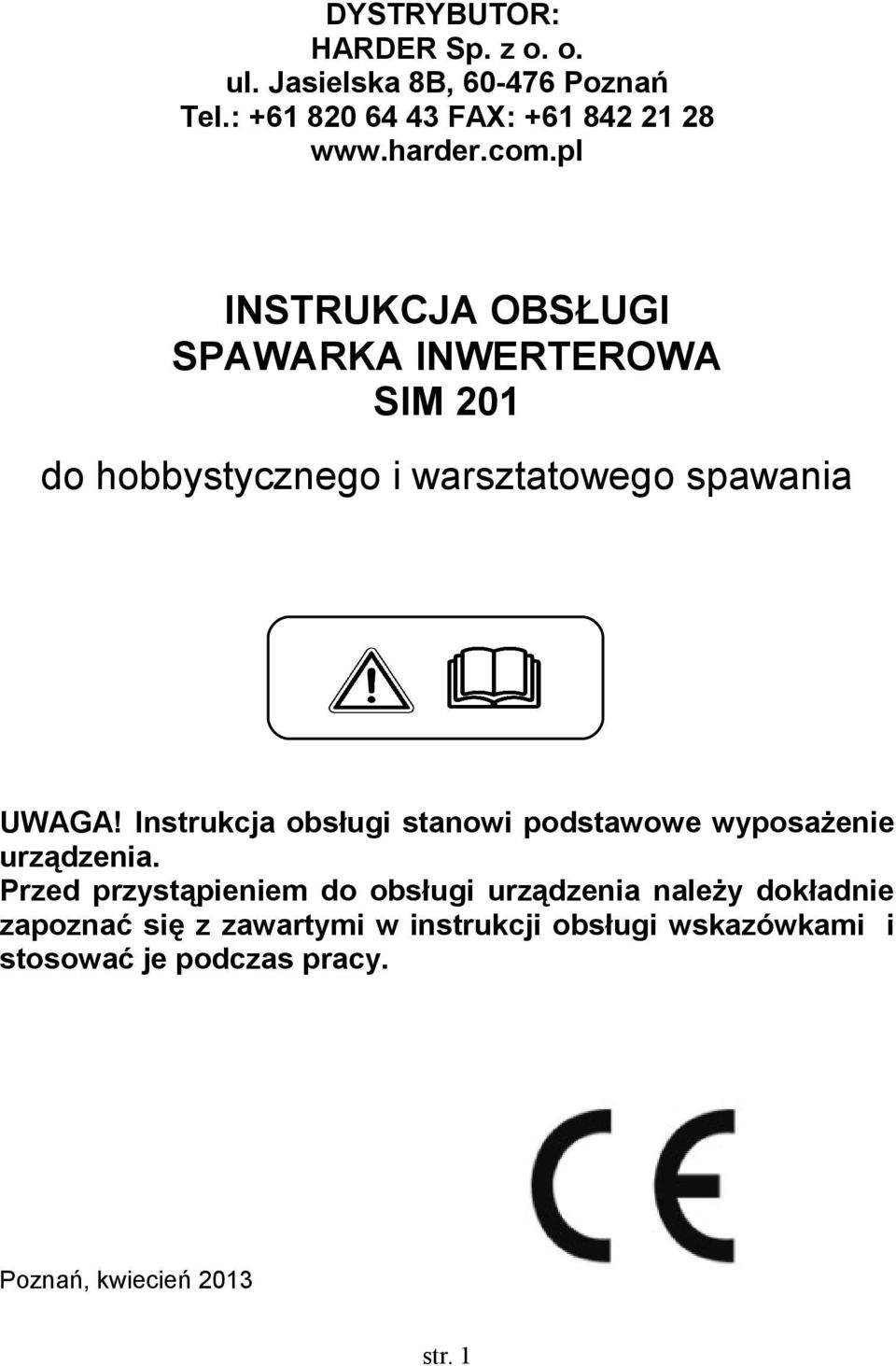 Instrukcja obsługi stanowi podstawowe wyposażenie urządzenia.