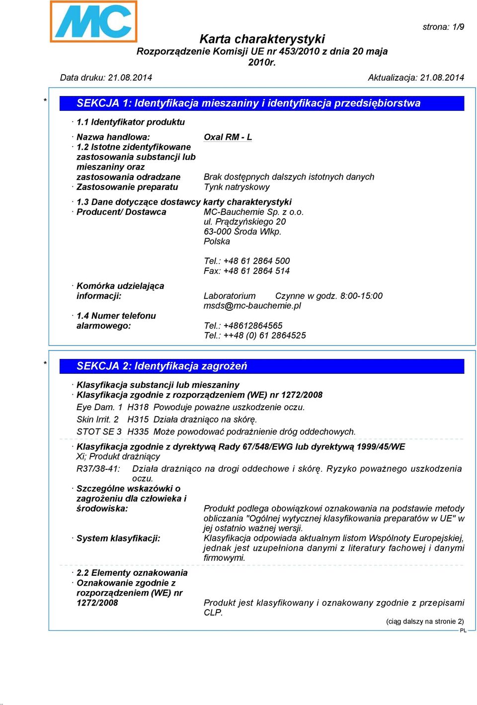 3 Dane dotyczące dostawcy karty charakterystyki Producent/ Dostawca MC-Bauchemie Sp. z o.o. ul. Prądzyńskiego 20 63-000 Środa Wlkp. Polska Tel.