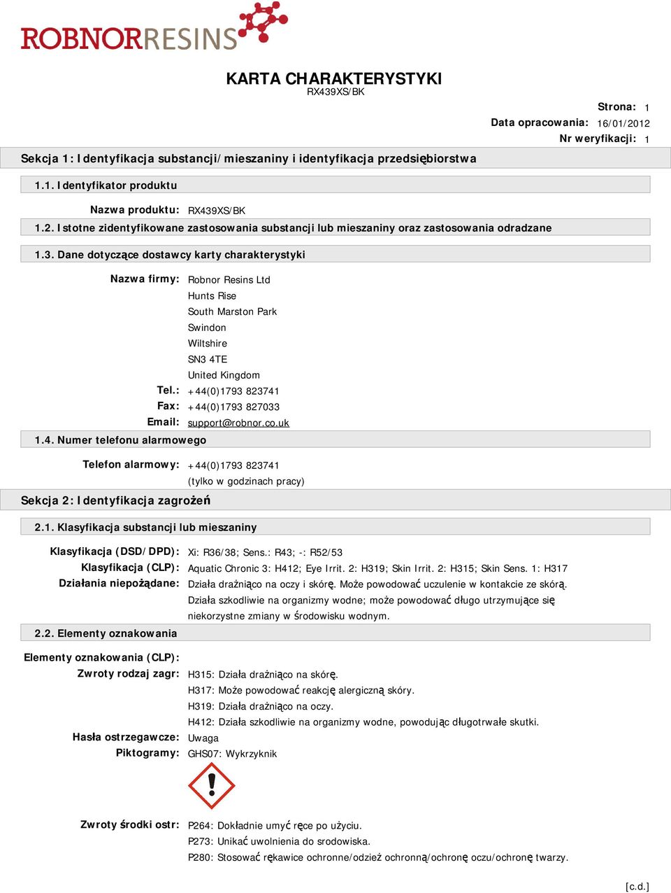 Dane dotyczące dostawcy karty charakterystyki Nazwa firmy: Robnor Resins Ltd Hunts Rise South Marston Park Swindon Wiltshire SN3 4TE United Kingdom Tel.