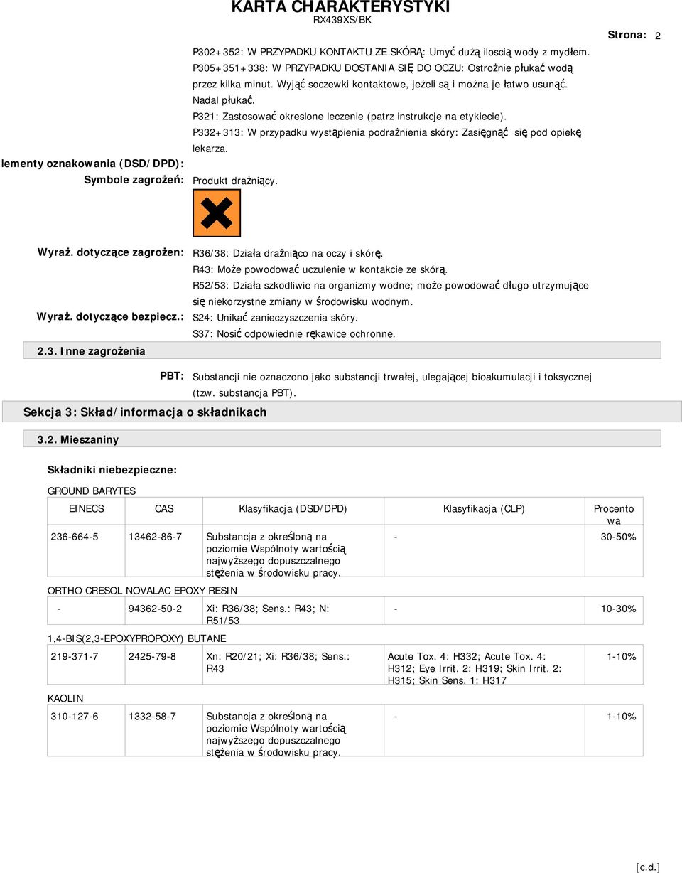 P321: Zastosować okreslone leczenie (patrz instrukcje na etykiecie). P332+313: W przypadku wystąpienia podrażnienia skóry: Zasięgnąć się pod opiekę lekarza. Produkt drażniący. Strona: 2 Wyraż.