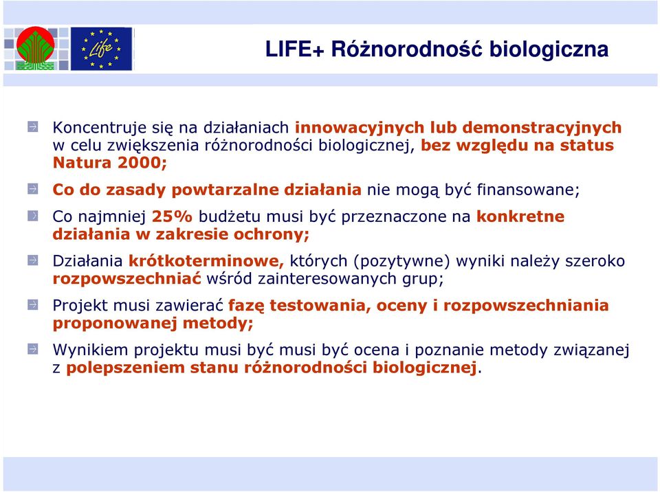 ochrony; Działania krótkoterminowe, których (pozytywne) wyniki naleŝy szeroko rozpowszechniać wśród zainteresowanych grup; Projekt musi zawierać fazę testowania,