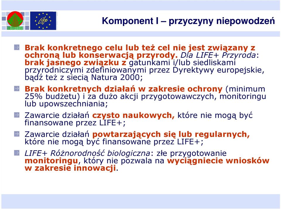 działań w zakresie ochrony (minimum 25% budŝetu) i za duŝo akcji przygotowawczych, monitoringu lub upowszechniania; Zawarcie działań czysto naukowych, które nie mogą być