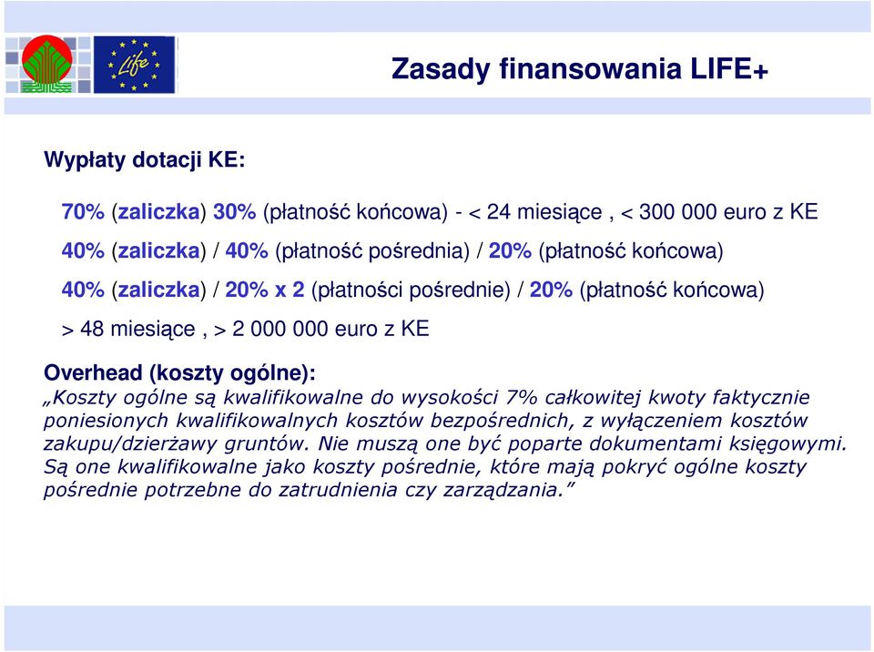 są kwalifikowalne do wysokości 7% całkowitej kwoty faktycznie poniesionych kwalifikowalnych kosztów bezpośrednich, z wyłączeniem kosztów zakupu/dzierŝawy gruntów.