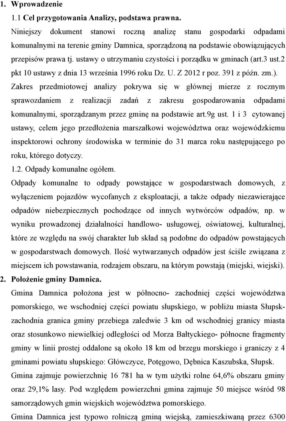 ustawy o utrzymaniu czystości i porządku w gminach (art.3 ust.2 pkt 10 ustawy z dnia 13 września 1996 roku Dz. U. Z 2012 r poz. 391 z późn. zm.).