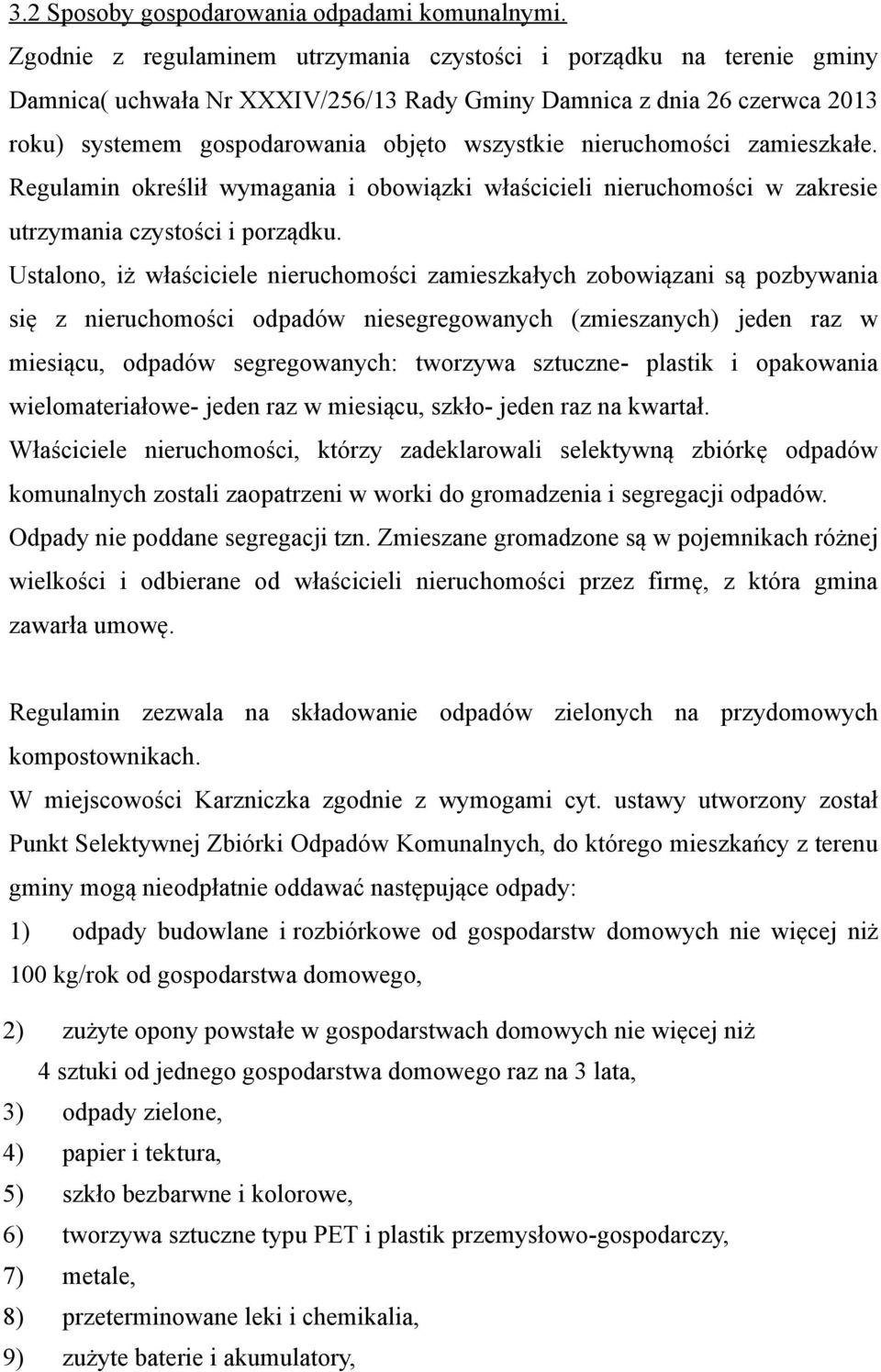 nieruchomości zamieszkałe. Regulamin określił wymagania i obowiązki właścicieli nieruchomości w zakresie utrzymania czystości i porządku.