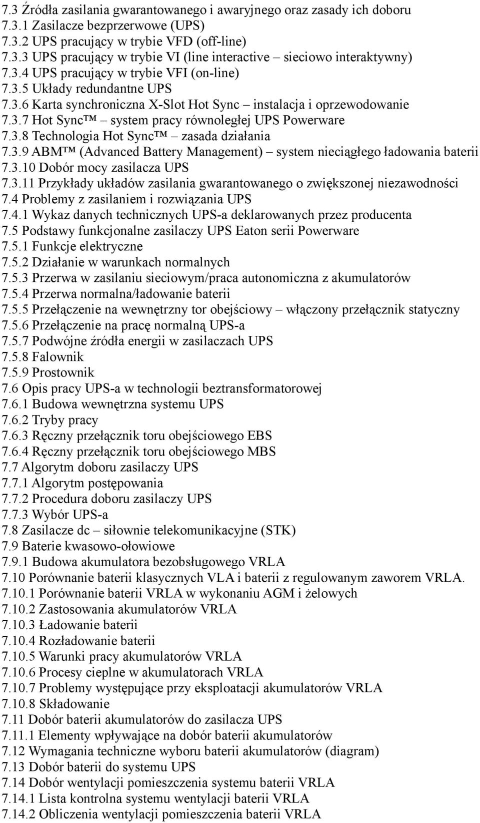 3.9 ABM (Advanced Battery Management) system nieciągłego ładowania baterii 7.3.10 Dobór mocy zasilacza UPS 7.3.11 Przykłady układów zasilania gwarantowanego o zwiększonej niezawodności 7.