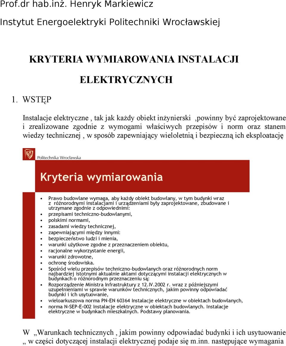 zapewniający wieloletnią i bezpieczną ich eksploatację Kryteria wymiarowania Prawo budowlane wymaga, aby każdy obiekt budowlany, w tym budynki wraz z różnorodnymi instalacjami i urządzeniami były