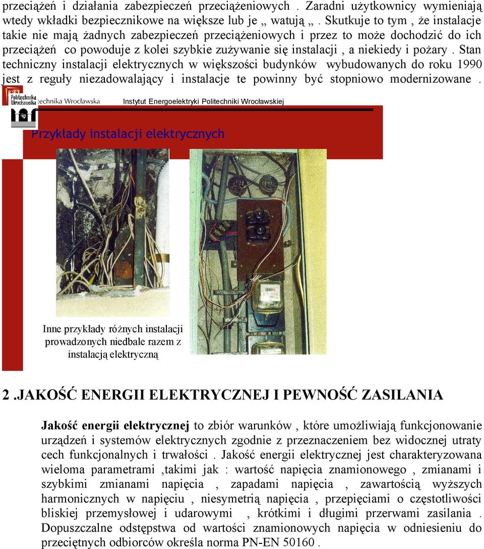 pożary. Stan techniczny instalacji elektrycznych w większości budynków wybudowanych do roku 1990 jest z reguły niezadowalający i instalacje te powinny być stopniowo modernizowane.