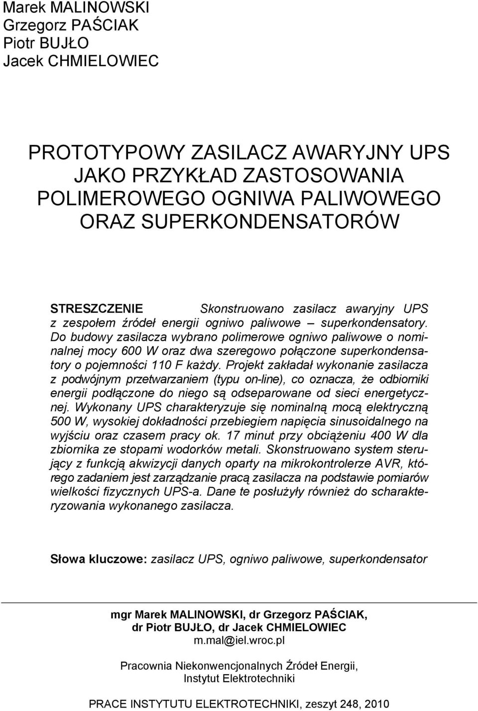 Do budowy zasilacza wybrano polimerowe ogniwo paliwowe o nominalnej mocy 600 W oraz dwa szeregowo połączone superkondensatory o pojemności 110 F każdy.