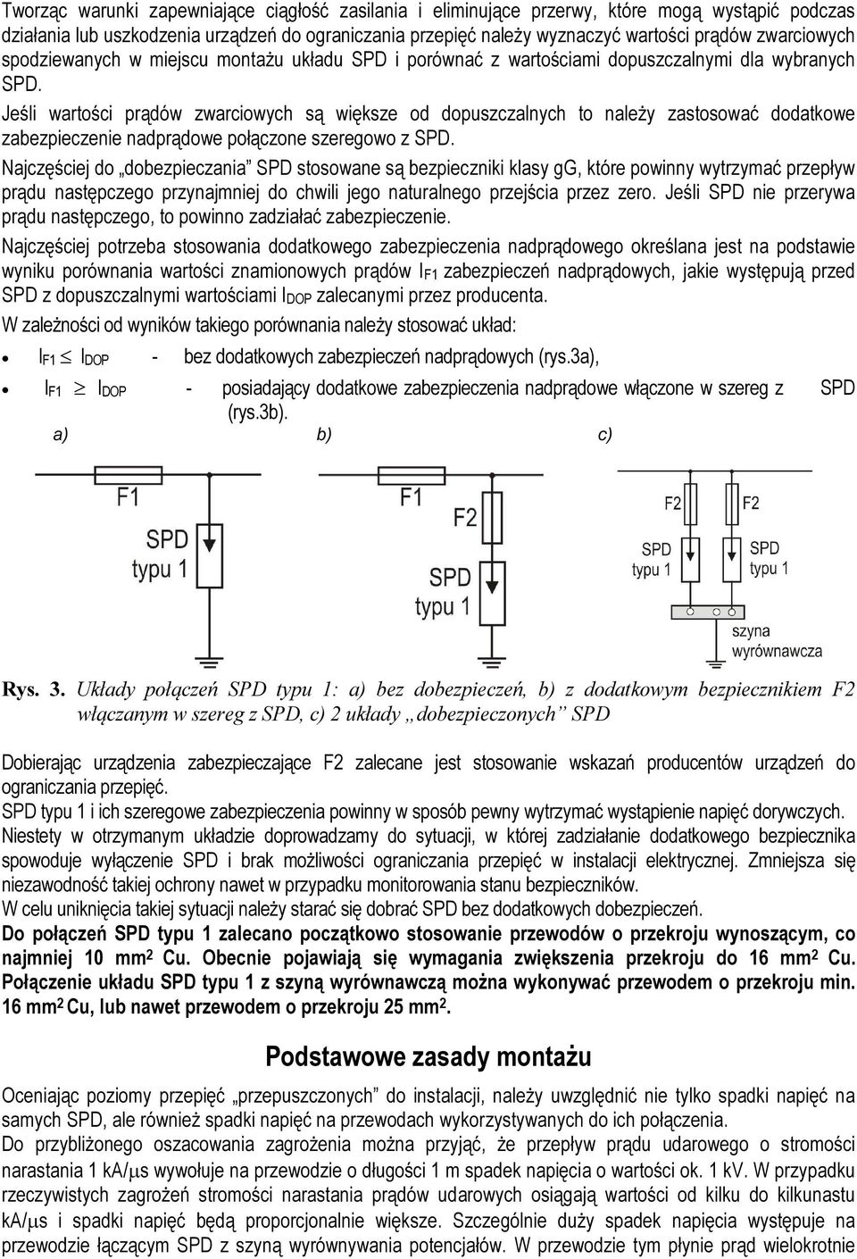 Jeśli wartości prądów zwarciowych są większe od dopuszczalnych to należy zastosować dodatkowe zabezpieczenie nadprądowe połączone szeregowo z SPD.
