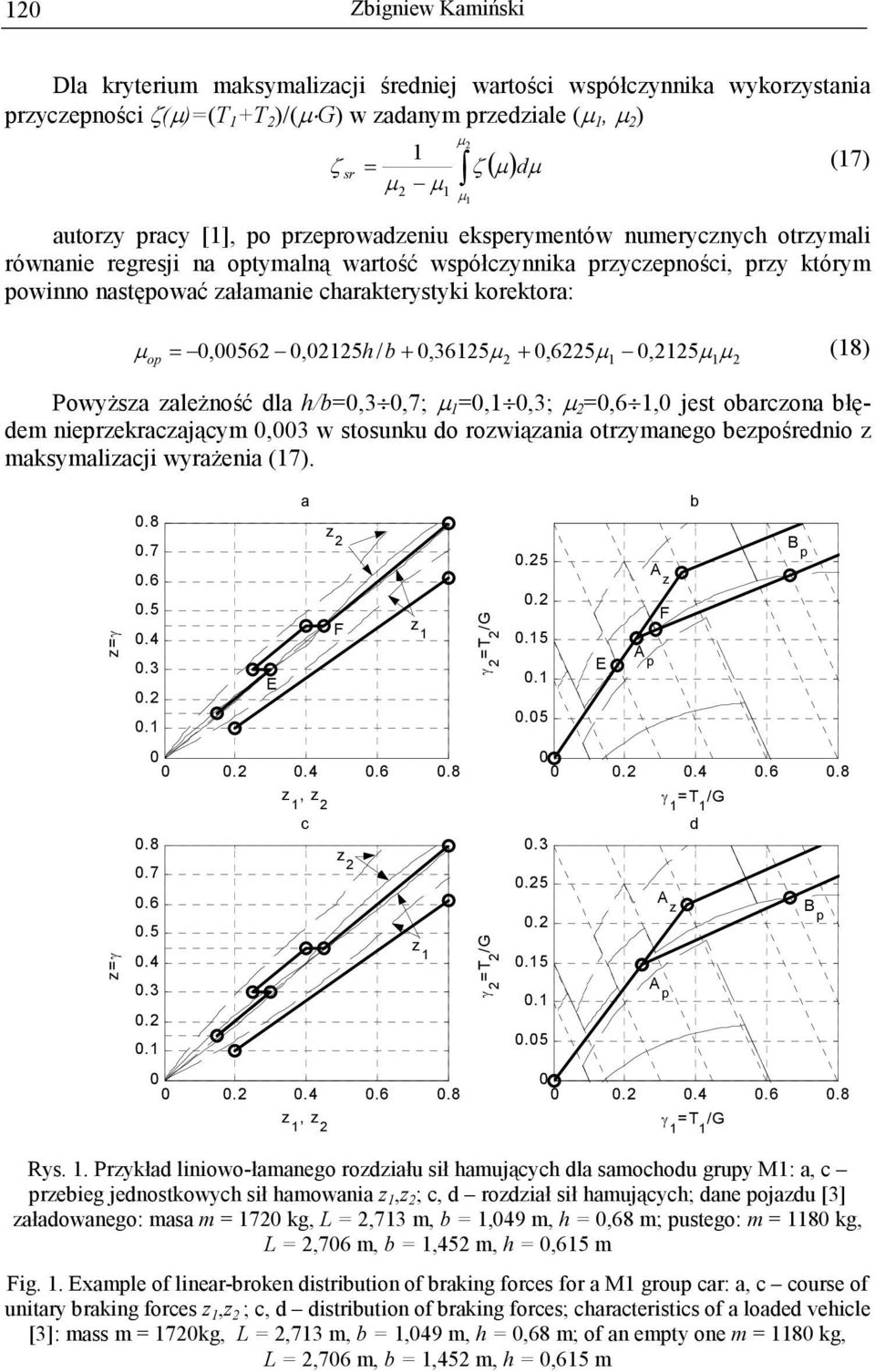 µ,,3; µ,6, jest orczon łędem neprzekrczjącym,3 w stosunku do rozwązn otrzymnego ezpośredno z mksymlzcj wyrŝen (7). z z.8.7.6.5.4.3....4.6.8 z, z.8.7.6.5.4.3.. E c z..4.6.8 z, z F z z z T T.5..5..5.5.5.5..4.6.8.3.. E p z F T z p d.