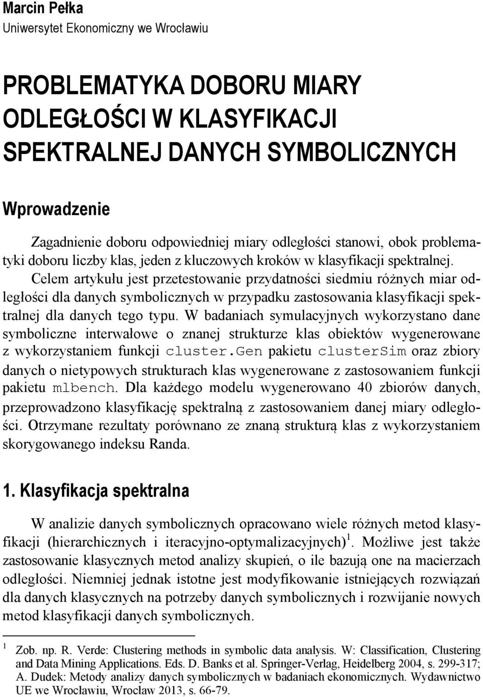 Cele artyułu jest przetestowane przydatnośc sedu różnych ar odległośc dla danych sybolcznych w przypadu zastosowana lasyfacj spetralnej dla danych tego typu.