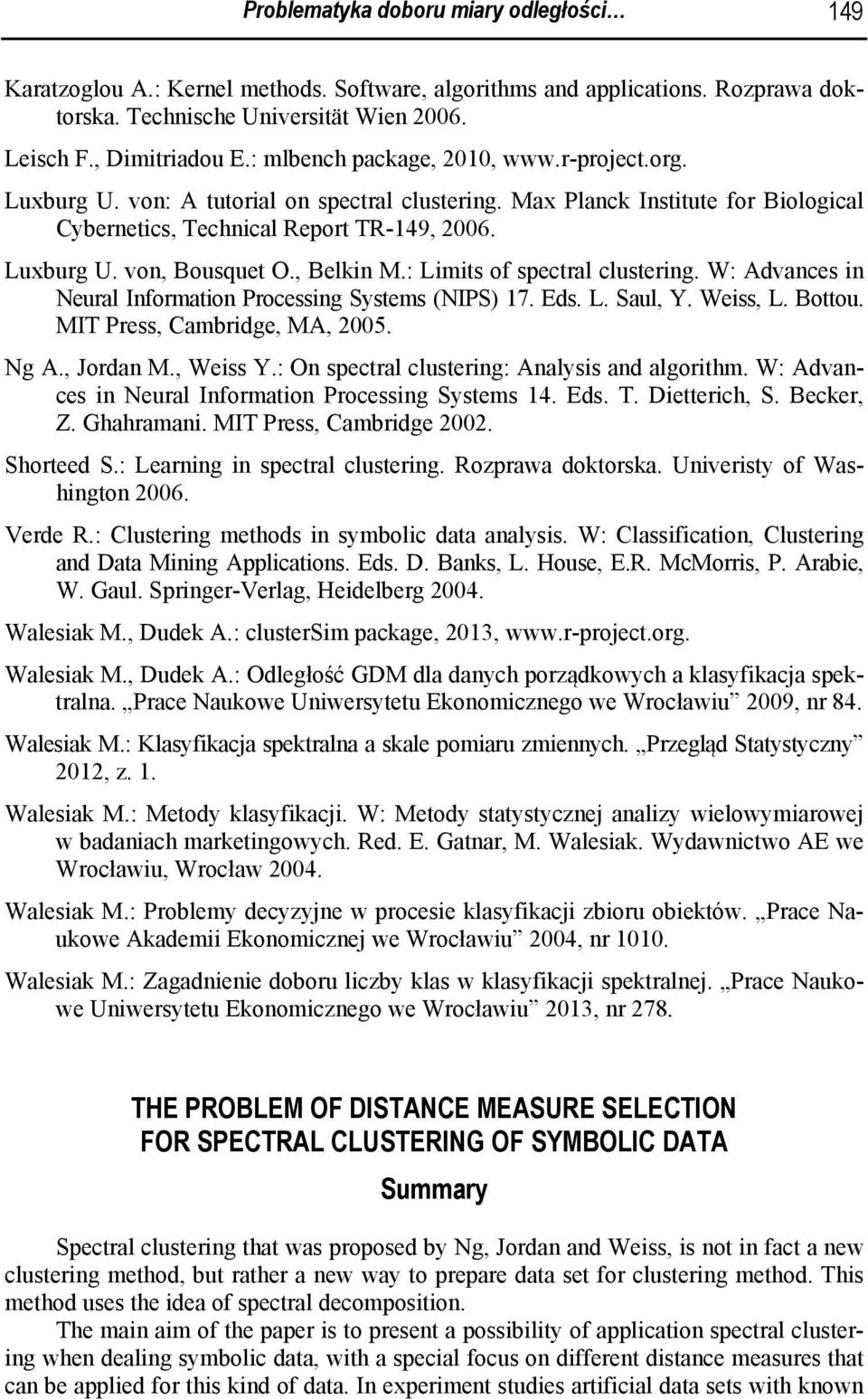 W: Advances n Neural Inforaton Processng Systes (NIPS) 7. Eds. L. Saul, Y. Wess, L. Bottou. MIT Press, Cabrdge, MA, 2005. Ng A., Jordan M., Wess Y.: On spectral clusterng: Analyss and algorth.