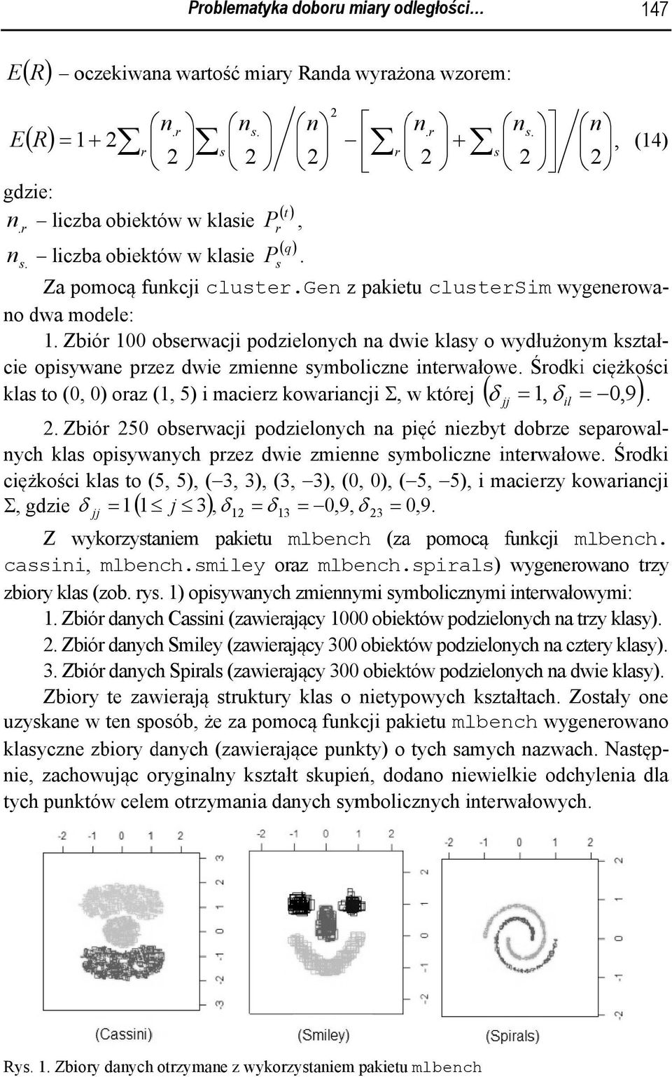 Zbór 00 obse erwacj podzelonych na dwe lasy o wyd dłużony ształ- ce opsywane przez dwe z enne sybolczne nterwałowe.
