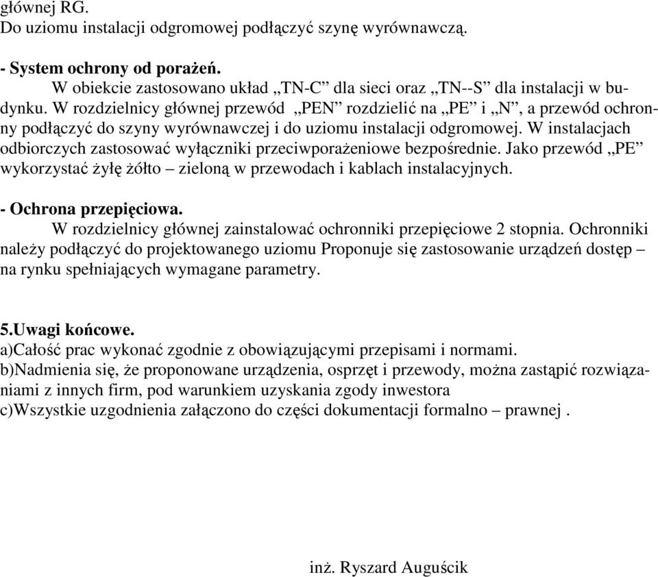 W instalacjach odbiorczych zastosować wyłączniki przeciwporaŝeniowe bezpośrednie. Jako przewód PE wykorzystać Ŝyłę Ŝółto zieloną w przewodach i kablach instalacyjnych. - Ochrona przepięciowa.