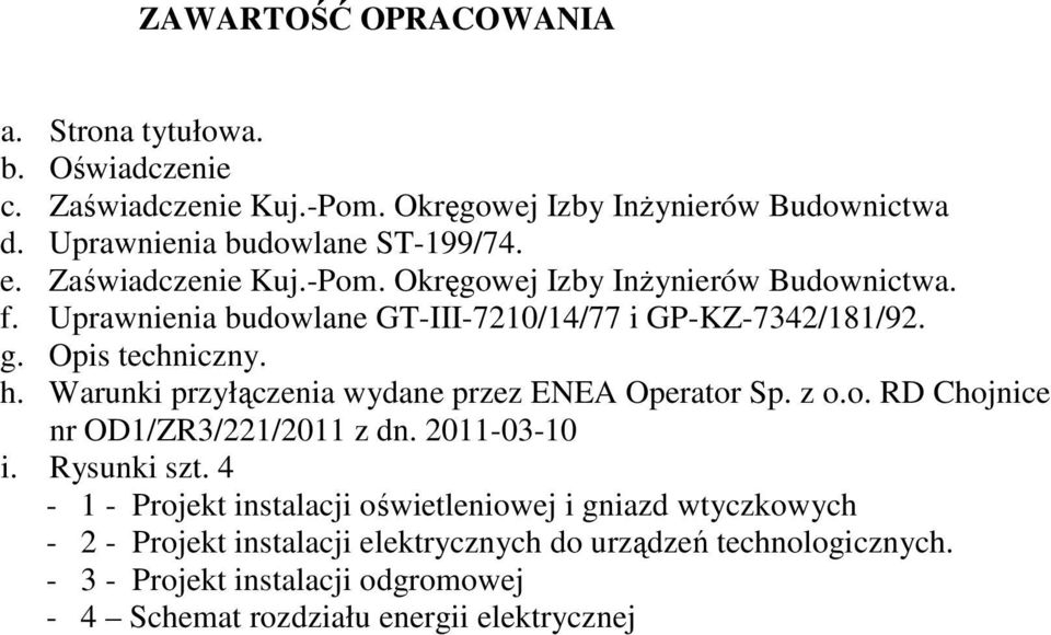 Warunki przyłączenia wydane przez ENEA Operator Sp. z o.o. RD Chojnice nr OD1/ZR3/221/2011 z dn. 2011-03-10 i. Rysunki szt.