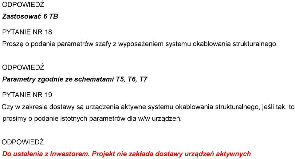 Parametry zgodnie ze schematami T5, T6, T7 PYTANIE NR 19 Czy w zakresie dostawy są urządzenia